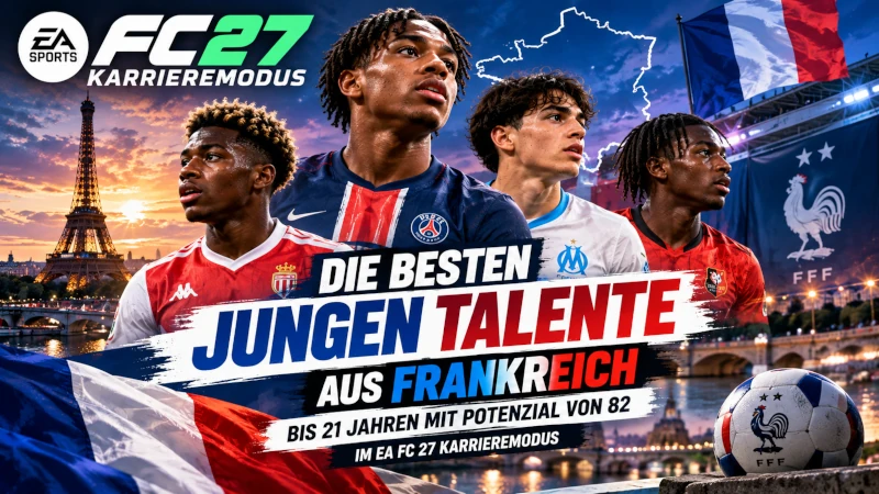 EA FC 27 Karrieremodus: Die besten französischen Supertalente bis 21 Jahre